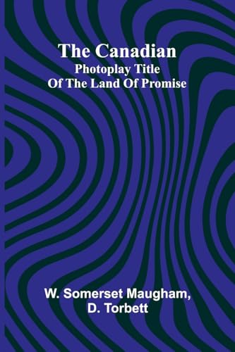 The Canadian; Photoplay title of The Land of Promise von Alpha Edition