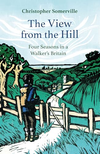 The View from the Hill: Four Seasons in a Walker's Britain (Armchair Traveller)
