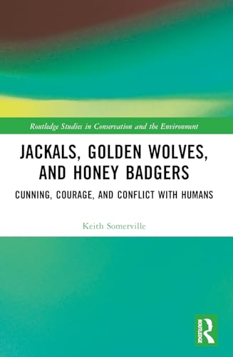 Jackals, Golden Wolves, and Honey Badgers: Cunning, Courage, and Conflict with Humans (Routledge Studies in Conservation and the Environment) von Routledge