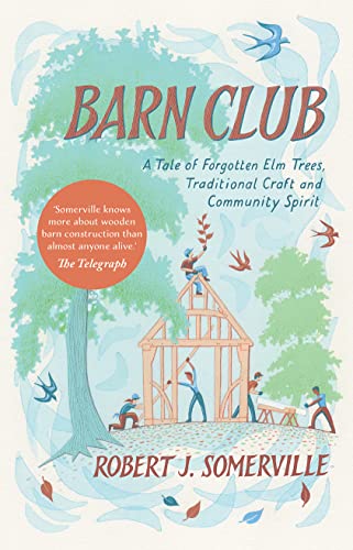 Barn Club: A Tale of Forgotten Elm Trees, Traditional Craft and Community Spirit von Chelsea Green Publishing UK