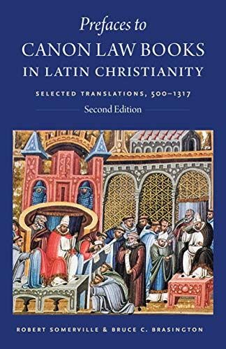 Prefaces to Canon Law Books in Latin Christianity: Selected Translations, 500-1317 (Studies in Medieval and Early Modern Canon Law, 18, Band 18)
