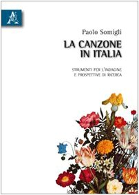La canzone in Italia. Strumenti per l'indagine e prospettive di ricerca La canzone in Italia. Strumenti per l'indagine e prospettive di ricerca