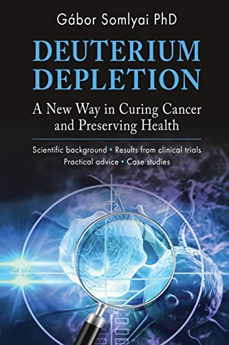Deuterium Depletion: A New Way in Curing Cancer and Preserving Health von PublishDrive