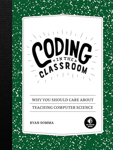 Coding in the Classroom: Why You Should Care About Teaching Computer Science von No Starch Press