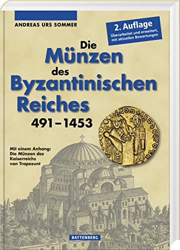 Die Münzen des Byzantinischen Reiches 491-1453: Mit einem Anhang: Die Münzen des Kaiserreichs von Trapezunt von Battenberg Gietl Verlag