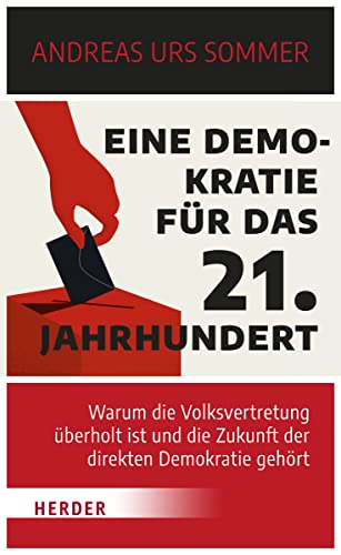 Eine Demokratie für das 21. Jahrhundert: Warum die Volksvertretung überholt ist und die Zukunft der direkten Demokratie gehört von Herder, Freiburg