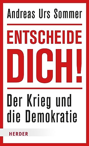 Entscheide dich!: Der Krieg und die Demokratie Entscheide dich!: Der Krieg und die Demokratie von VERLAG HERDER GMBH