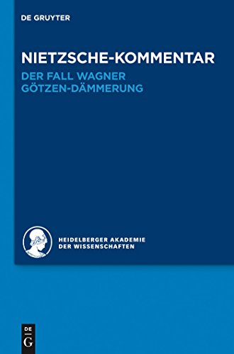 Kommentar zu Nietzsches "Der Fall Wagner" und "Götzen-Dämmerung": Heidelberger Akademie der Wissenschaften: Historischer und kritischer Kommentar zu Friedrich Nietzsches Werken