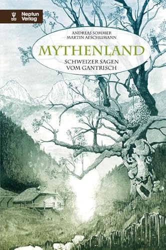 Mythenland: Schweizer Sagen vom Gantrisch