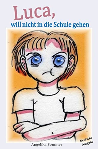Luca, will nicht in die Schule gehen: Eine Geschichte für Eltern mit schulpflichtigen Kindern Luca, will nicht in die Schule gehen: Eine Geschichte für Eltern mit schulpflichtigen Kindern von CREATESPACE