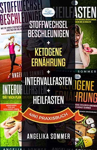 Stoffwechsel beschleunigen, KETOGENE ERNÄHRUNG, Intervallfasten, Heilfasten 4in1 Praxisbuch von Independently published