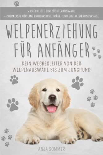 Welpenerziehung für Anfänger: Der Hunderatgeber ist dein Wegbegleiter von der Welpenauswahl bis zum Junghund Welpenerziehung für Anfänger: Der Hunderatgeber ist dein Wegbegleiter von der Welpenauswahl bis zum Junghund