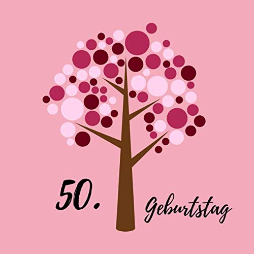 50. Geburtstag: Gästebuch zum Selbstgestalten | Blankobuch zum Eintragen von Glückwünschen | 108 Seiten | Motiv: Baum rosa 50. Geburtstag: Gästebuch zum Selbstgestalten | Blankobuch zum Eintragen von Glückwünschen | 108 Seiten | Motiv: Baum rosa von Independently published