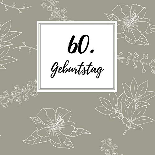 60. Geburtstag: Gästebuch zum Selbstgestalten und Eintragen von Glückwünschen | Format 21,5 x 21,5 cm | Geschenkbücher | Motiv: Blüte 60. Geburtstag: Gästebuch zum Selbstgestalten und Eintragen von Glückwünschen | Format 21,5 x 21,5 cm | Geschenkbücher | Motiv: Blüte von Independently published