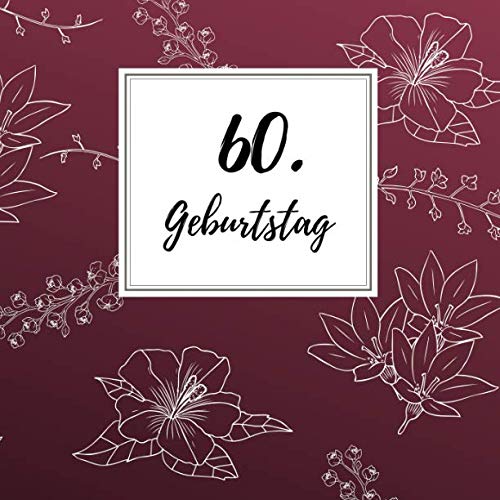 60. Geburtstag: Gästebuch zum Selbstgestalten und Eintragen von Glückwünschen | Format 21,5 x 21,5 cm | Motiv: Blüte weiß 60. Geburtstag: Gästebuch zum Selbstgestalten und Eintragen von Glückwünschen | Format 21,5 x 21,5 cm | Motiv: Blüte weiß von Independently published
