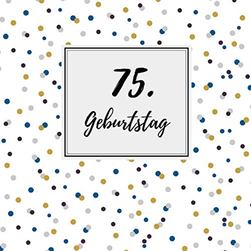 75. Geburtstag: Gästebuch zum Selbstgestalten und Eintragen von Glückwünschen | Format 21,5 x 21,5 cm | Motiv: Punkte blau 75. Geburtstag: Gästebuch zum Selbstgestalten und Eintragen von Glückwünschen | Format 21,5 x 21,5 cm | Motiv: Punkte blau