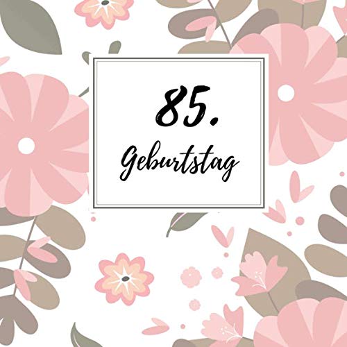 85. Geburtstag: Gästebuch zum Selbstgestalten | Blankobuch zum Eintragen von Glückwünschen | 21,5 x 21,5 cm | Geschenkbücher | Motiv: Blumen rosa 85. Geburtstag: Gästebuch zum Selbstgestalten | Blankobuch zum Eintragen von Glückwünschen | 21,5 x 21,5 cm | Geschenkbücher | Motiv: Blumen rosa von Independently published