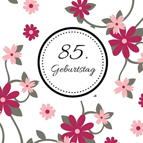 85. Geburtstag: Gästebuch zum Selbstgestalten | Blankobuch zum Eintragen von Glückwünschen | 21,5 x 21,5 cm | Geschenkbücher | Motiv: Floral pink 85. Geburtstag: Gästebuch zum Selbstgestalten | Blankobuch zum Eintragen von Glückwünschen | 21,5 x 21,5 cm | Geschenkbücher | Motiv: Floral pink
