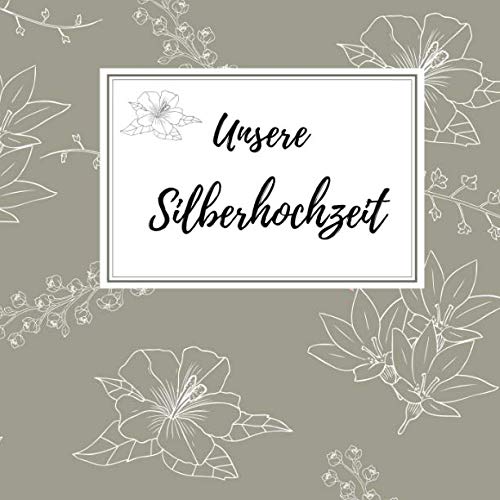 Unsere Silberhochzeit: Gästebuch für die besten Wünsche an das Jubelpaar | Erinnerungsbuch zum Selbstgestalten für über 100 Gäste | Geschenkbücher zur silbernen Hochzeit