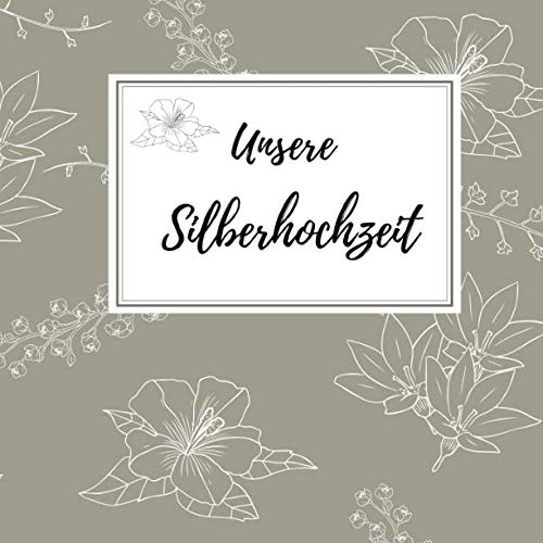 Unsere Silberhochzeit: Gästebuch für die besten Wünsche an das Jubelpaar | Erinnerungsbuch zum Selbstgestalten für über 100 Gäste | Geschenkbücher zur silbernen Hochzeit Unsere Silberhochzeit: Gästebuch für die besten Wünsche an das Jubelpaar | Erinnerungsbuch zum Selbstgestalten für über 100 Gäste | Geschenkbücher zur silbernen Hochzeit