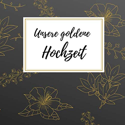 Unsere goldene Hochzeit: Gästebuch für die besten Wünsche an das Jubelpaar | Erinnerungsbuch zum Selbstgestalten für über 100 Gäste | Geschenkbücher zur Goldhochzeit Unsere goldene Hochzeit: Gästebuch für die besten Wünsche an das Jubelpaar | Erinnerungsbuch zum Selbstgestalten für über 100 Gäste | Geschenkbücher zur Goldhochzeit