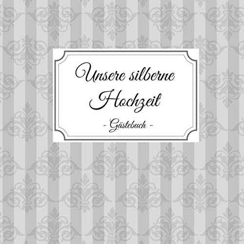 Unsere silberne Hochzeit - Gästebuch: die besten Wünsche an das Jubelpaar | Erinnerungsbuch zum Selbstgestalten für über 100 Gäste | Silberhochzeit - Album