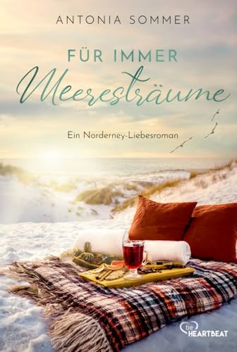 Für immer Meeresträume: Ein Norderney-Liebesroman (Sommer, Liebe, Nordseeküste) von beHEARTBEAT