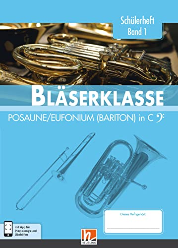 Leitfaden Bläserklasse. Schülerheft Band 1 - Posaune / Eufonium (Bariton): in C. Klasse 5. inkl. HELBLING Media App