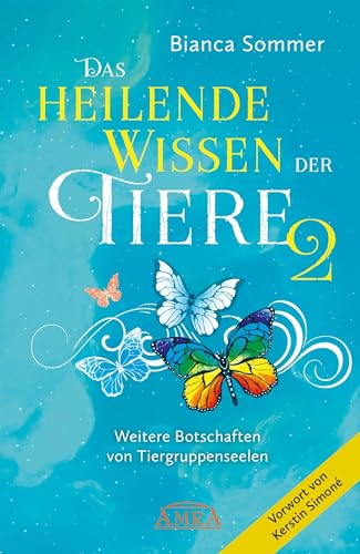 DAS HEILENDE WISSEN DER TIERE Band 2: Weitere Botschaften von Tiergruppenseelen (Channelings des Höheren Selbst von Tieren) von AMRA Verlag