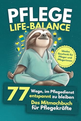 Pflege Life Balance - 77 Wege, im Pflegedienst entspannt zu bleiben: Das Mitmachbuch für Pflegekräfte - Ideales Geschenk für Pfleger und Pflegerinnen von PM Vision Verlag