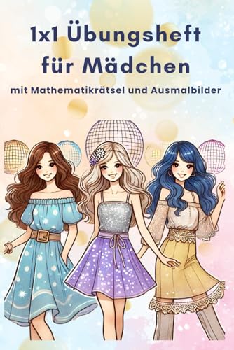 1x1 Übungsheft für Mädchen: kleines 1x1 üben und festigen - mit Mathe Rätsel, Textaufgaben und Ausmalbilder: Mach dich fit für die nächste Klasse! (Übungshefte für das kleine 1x1) von Independently published
