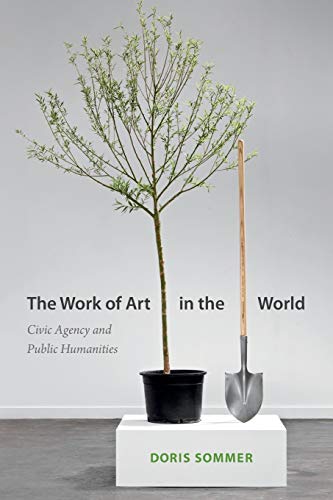 The Work of Art in the World: Civic Agency And Public Humanities von Duke University Press