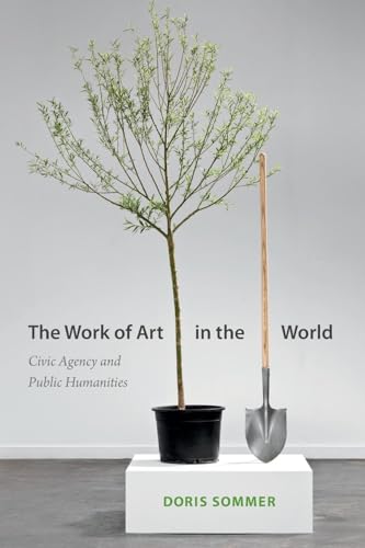 The Work of Art in the World: Civic Agency And Public Humanities von Duke University Press