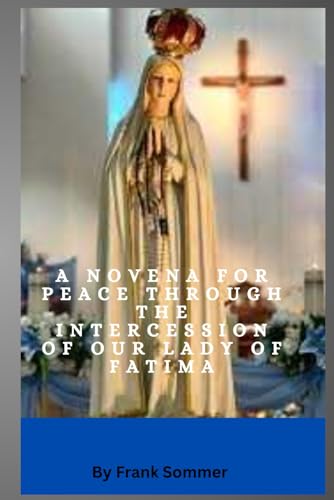 A Novena of Peace through the Intercession of Our Lady of Fatima A Novena of Peace through the Intercession of Our Lady of Fatima von Independently published