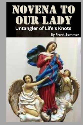 NOVENA TO OUR LADY: Untangler of Life's Knots NOVENA TO OUR LADY: Untangler of Life's Knots von Independently published