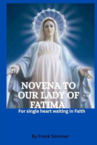 Novena to our lady of Fatima: For single heart waiting in faith Novena to our lady of Fatima: For single heart waiting in faith von Independently published