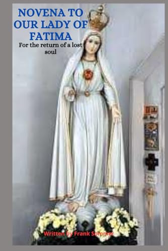 Novena to our lady of Fatima: For the return of a lost soul Novena to our lady of Fatima: For the return of a lost soul von Independently published