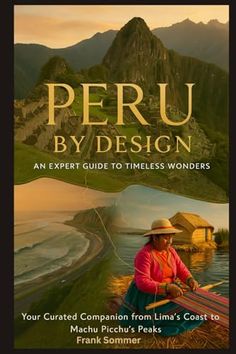 PERU BY DESIGN: An Expert Guide to Timeless Wonders: Your Curated Companion from Lima’s Coast to Machu Picchu’s Peaks PERU BY DESIGN: An Expert Guide to Timeless Wonders: Your Curated Companion from Lima’s Coast to Machu Picchu’s Peaks von Independently published