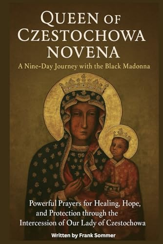 Queen of Czestochowa: A Nine-Day Journey with the Black Madonna: Powerful Prayers for Healing, Hope, and Protection through the Intercession of our lady of Czestochowa Queen of Czestochowa: A Nine-Day Journey with the Black Madonna: Powerful Prayers for Healing, Hope, and Protection through the Intercession of our lady of Czestochowa von Independently published