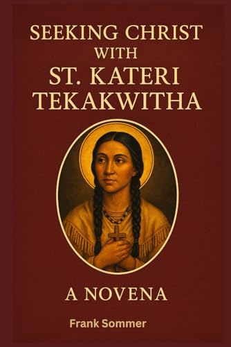 SEEKING CHRIST WITH ST. KATERI TEKAKWITHA NOVENA: A 9-Day Journey of Prayer with the Lily of the Mohawks SEEKING CHRIST WITH ST. KATERI TEKAKWITHA NOVENA: A 9-Day Journey of Prayer with the Lily of the Mohawks von Independently published