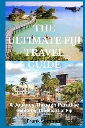 THE ULTIMATE FIJI TRAVEL GUIDE: A Journey Through Paradise: Exploring the Heart of Fiji THE ULTIMATE FIJI TRAVEL GUIDE: A Journey Through Paradise: Exploring the Heart of Fiji von Independently published