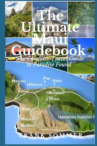 THE ULTIMATE MAUI GUIDEBOOK: The Complete Travel Guide to Paradise Found THE ULTIMATE MAUI GUIDEBOOK: The Complete Travel Guide to Paradise Found von Independently published