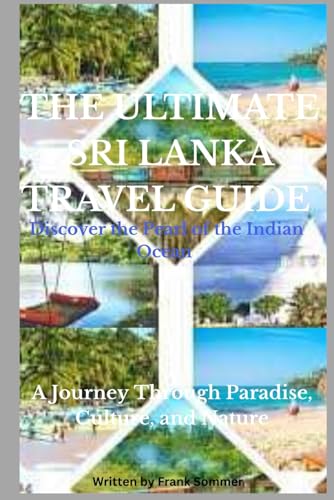 THE ULTIMATE SRI LANKA TRAVEL GUIDE: Discover the Pearl of the Indian Ocean: A Journey Through Paradise, Culture, and Nature THE ULTIMATE SRI LANKA TRAVEL GUIDE: Discover the Pearl of the Indian Ocean: A Journey Through Paradise, Culture, and Nature von Independently published