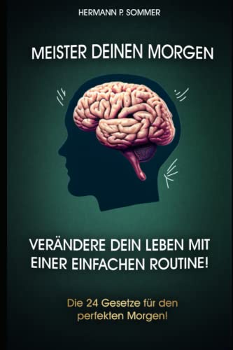 Meister Deinen Morgen: Verändere Dein Leben mit einer einfachen Routine!: Die 24 Gesetze für die perfekte Morgen Routine - Alles was du zum Thema ... - Diese Routine Regeln Verändern dein Leben von Independently published