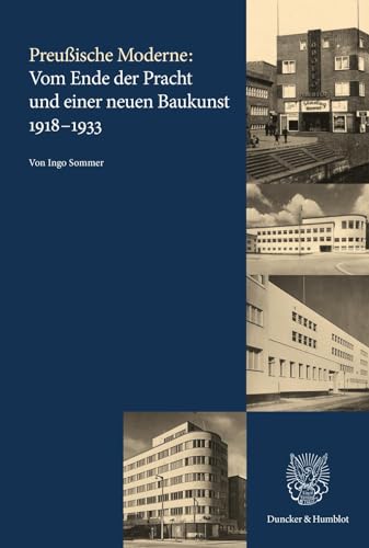 Preußische Moderne: Vom Ende der Pracht und einer neuen Baukunst 1918–1933 (Quellen und Forschungen zur Brandenburgischen und Preußischen Geschichte) von Duncker & Humblot GmbH