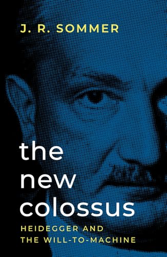 The New Colossus: Heidegger and the Will-to-Machine von Arktos Media Ltd.