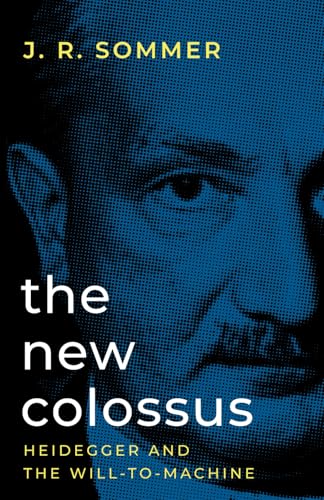 The New Colossus: Heidegger and the Will-to-Machine von Arktos Media Ltd.