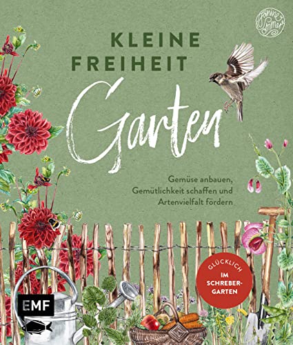 Kleine Freiheit Garten – Glücklich im Schrebergarten: Gemüse anbauen, Gemütlichkeit schaffen und Artenvielfalt fördern – Mit DIY-Anleitungen und ... und vielen farbigen Illustrationen und Fotos