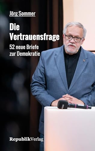 Die Vertrauensfrage: 52 neue Briefe zur Demokratie von Republik Verlag