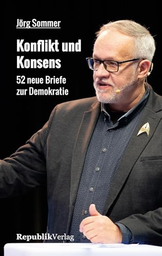 Konflikt und Konsens: 52 neue Briefe zur Demokratie